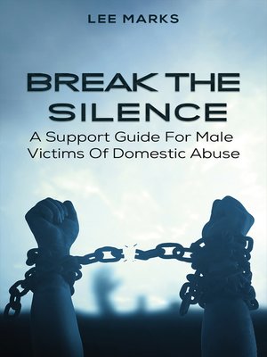 cover image of Break the Silence – A Support Guide for Male Victims of Domestic Abuse